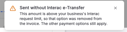 A warning notification saying the invoice was sent without Interac e-Transfer because the amount is over the request limit